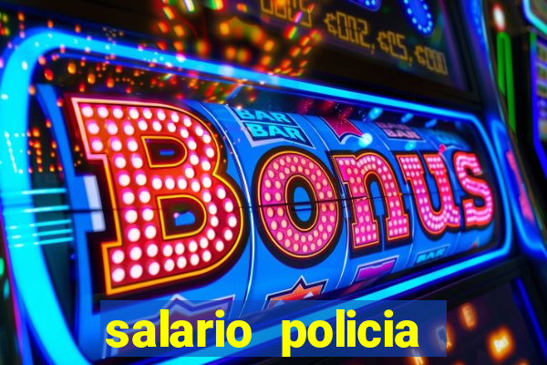 salario policia civil da bahia